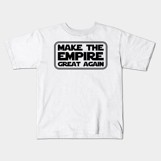 Make the Empire Great Again Kids T-Shirt by Fibre Grease